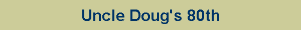 Uncle Doug's 80th